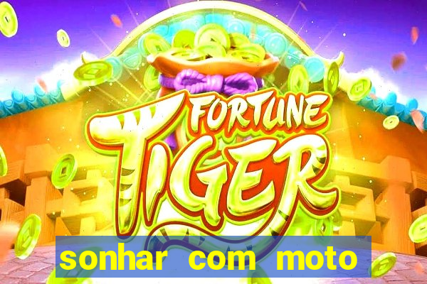 sonhar com moto roubada jogo do bicho